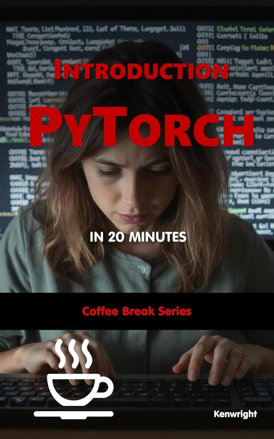 PyTorch in 20 Minutes - Coffee Break Series (Paperback)